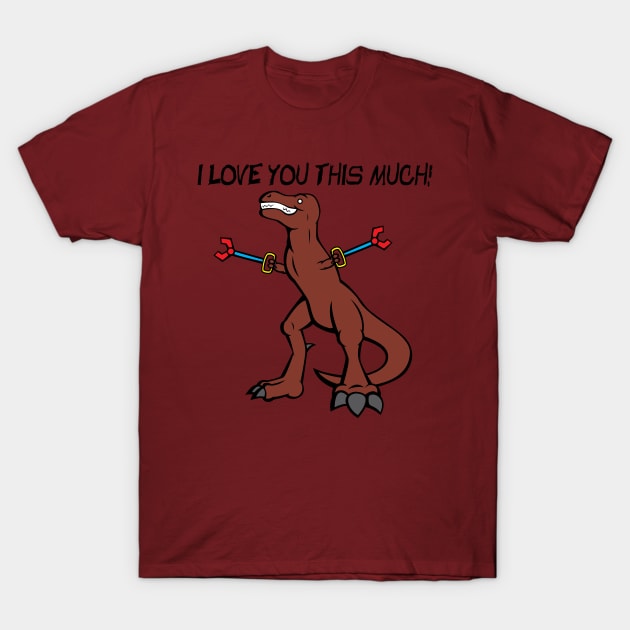 T-Rex: I Love You This Much! T-Shirt by Rodimus13